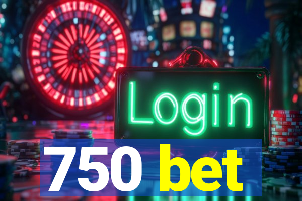 750 bet